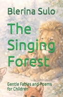 The Singing Forest: Gentle Fables and Poems for Children B0GPKPNNHQ Book Cover