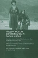 Russian-Muslim Confrontation in the Caucasus: Alternative Visions of the Conflict between Imam Shamil and the Russians, 1830-1859 (Soas/Routledgecurzon Studies on the Middle East) 0415478790 Book Cover