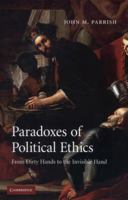 Paradoxes of Political Ethics: From Dirty Hands to the Invisible Hand 0521122929 Book Cover