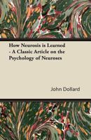 How Neurosis Is Learned - A Classic Article on the Psychology of Neuroses 1447430905 Book Cover