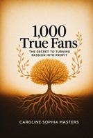1,000 True Fans: The Secret to Turning Passion into Profit 1456681974 Book Cover