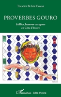 Proverbes gouro: Saillies, humour et sagesse en Côte d'Ivoire (Harmattan Côte-d'Ivoire) (French Edition) 2343027684 Book Cover