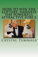 How to Win the Lottery; Harness the Powerful Attractive Force 1979001685 Book Cover