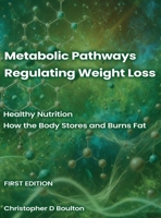 Metabolic Pathways Regulating Weight Loss: Healthy Nutrition - How the Body Stores and Burns Fat 1968296158 Book Cover
