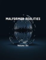 Malformed Realities: Volume Six B0FPYJ6FYC Book Cover