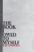 The Book I Owed to Myself: A Poetry Compilation 1471624889 Book Cover