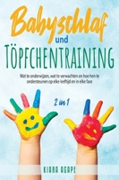 Babyschlaf und T�pfchentraining [2 in 1]: Wat te onderwijzen, wat te verwachten en hoe hen te ondersteunen op elke leeftijd en in elke fase 180259423X Book Cover