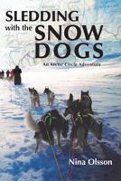 Sledding with the Snow Dogs: An Arctic Circle Adventure 1786233614 Book Cover