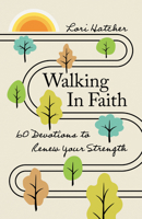 Walking in Faith: 60 Devotions to Renew Your Strength 1640704914 Book Cover