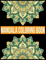 Mandala Coloring Book: Adult Coloring Book Featuring Beautiful Mandalas Designed to Soothe the Soul Coloring Book with Fun, Easy, and Relaxing Coloring Pages 1670280055 Book Cover