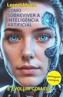 Como sobreviver à Inteligência Artificial: e evoluir com ela (Portuguese Edition) B0FF44M15T Book Cover