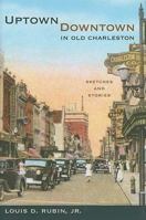 Uptown/Downtown in Old Charleston: Sketches and Stories 1611170508 Book Cover