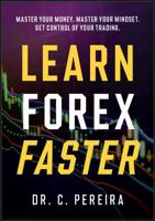 Learn Forex Faster: Master Your Money. Master Your Mindset. Get Control of Your Trading. B0H6TDX537 Book Cover