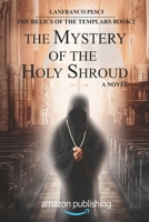 The Mystery of the Holy Shroud (The Relics of the Templars Book 2) B0BT9Z6VS9 Book Cover