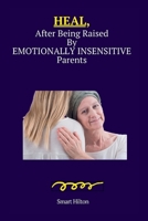 HEAL, After Being Raised By Emotionally Insensitive Parents B0CKB3Y54C Book Cover
