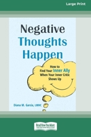 Negative Thoughts Happen: How to Find Your Inner Ally When Your Inner Critic Shows Up (16pt Large Print Format) 1038779448 Book Cover