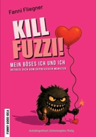 Kill Fuzzi!: Mein böses ich und ich - Befreie Dich vom depressiven Monster (German Edition) 3819201475 Book Cover