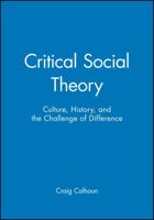 Critical Social Theory: Culture, History, and the Challenge of Difference (Twentieth-Century Social Theory) 1557862885 Book Cover