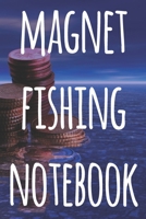 Magnet Fishing Notebook: The perfect way to record your magnet fishing trips! Ideal gift for anyone you know who loves to fish with magnets! 169270916X Book Cover
