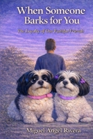 When someone barks for you: The loyalty of our faithful friends B0GND4KQQY Book Cover