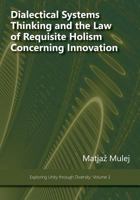 Dialectical Systems Thinking and the Law of Requisite Holism Concerning Innovation 1938158091 Book Cover