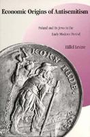 Economic Origins of Antisemitism: Poland and Its Jews in the Early Modern Period 0300049870 Book Cover