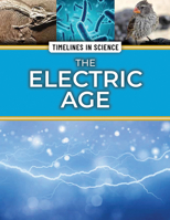 The Electric Age (Timelines in Science) 1499477775 Book Cover