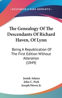 The Genealogy of the Descendants of Richard Haven of Lynn, Massachusetts, Who Emigrated From England About Two Hundred Years Ago Among Whom, Through ... Graduates of That Name, at Cambridge, Dartm 0530513455 Book Cover