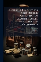 Ueber Die Erkenntniss Und Cur Der Chronischen Krankheiten Des Menschlichen Organismus, Volume 1 1248907655 Book Cover