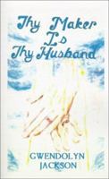 Thy Maker is Thy Husband 0759615284 Book Cover