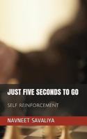 Just Five Seconds to Go: Self Reinforcement 1521271577 Book Cover