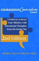 COURAGEOUS CONVERSATIONS CONNECT: A Pathway to Reset Your Mindset with Intentional Thoughts from the Inside Out (2nd Edition) B0GRQLNT9T Book Cover