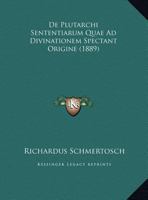 De Plutarchi Sententiarum Quae Ad Divinationem Spectant Origine (1889) 1162303700 Book Cover