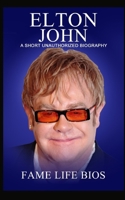Elton John: A Short Unauthorized Biography 1634976991 Book Cover