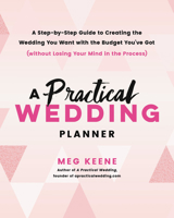 A Practical Wedding Planner: A Step-by-Step Guide to Creating the Wedding You Want with the Budget You've Got (without Losing Your Mind in the Process) 0738218421 Book Cover