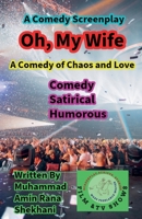 Oh, My Wife, Comedy. Satirical. Humorous.Screenplay. (Oh, My Wife. Part 1) B0FNPMGLND Book Cover