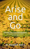 ARISE AND GO: SERVING THE LORD WITH GLADNESS - A Journey in Developing a Heart for Outreach B0875Z4X79 Book Cover
