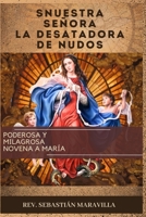 NUESTRA SEÑORA LA DESATADORA DE NUDOS(SPANISH EDITION): Poderosa y Milagrosa Novena a María B0CFZGWJJR Book Cover