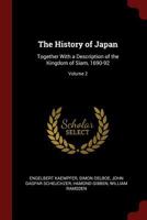 The History of Japan: Together with a Description of the Kingdom of Siam, 1690-92, Volume 2 1016041640 Book Cover