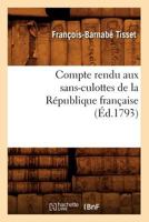 Compte Rendu Aux Sans-Culottes de La Ra(c)Publique Franaaise, (A0/00d.1793) 2012643361 Book Cover