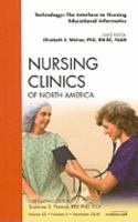 Technology: The Interface to Nursing Educational Informatics, An Issue of Nursing Clinics (Volume 43-4) 1416063250 Book Cover