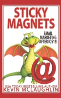 Sticky Magnets: Email Marketing After iOS15 B09GZKQ1LB Book Cover