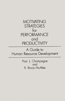 Motivating Strategies for Performance and Productivity: A Guide to Human Resource Development 0899303129 Book Cover