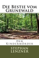 Die Bestie vom Grunewald: Der Kindermörder 1533390452 Book Cover