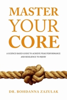 Master Your Core: A Science-Based Guide to Achieve Peak Performance and Resilience to Injury 163161116X Book Cover