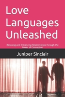 Love Languages Unleashed: Rescuing and Enhancing Relationships through the Power of Connection B0C9S86P9V Book Cover