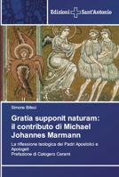 Gratia supponit naturam: il contributo di Michael Johannes Marmann 6138390830 Book Cover