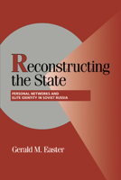 Reconstructing the State: Personal Networks and Elite Identity in Soviet Russia 0521035872 Book Cover