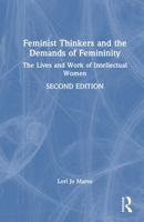 Feminist Thinkers and the Demands of Femininity: The Lives and Work of Intellectual Women 1032413182 Book Cover