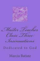 Master Teacher Class Three Insinuations: Dedicated to God 1495426203 Book Cover